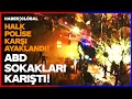 ABD Sokakları Karıştı! Halk Polise Karşı Ayaklandı!