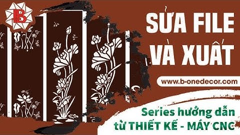 [Series từ TK đến máy CNC] - Bài 2 - Sửa file theo kích thước và cách xuất file cắt