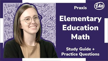 Praxis ®️ Elementary Education: Mathematics (5003) Study Guide + Practice Questions!