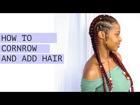 HOW TO CORNROW & ADD HAIR