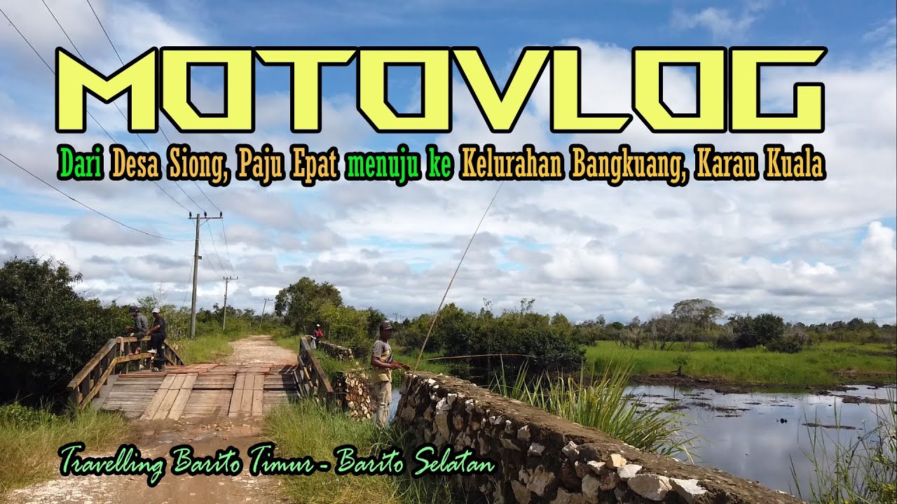 MOTOVLOG LINTAS KABUPATEN DARI DESA SIONG, BARITO TIMUR MENUJU KE BANGKUANG, BARITO SELATAN, KALTENG