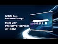 Is Octa-Core Processor Enough? Make your Interactive Flat Panel AI-Ready!