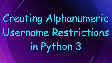 Creating Alphanumeric Username Restrictions in Python 3