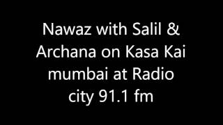 Nawaz with Salil & Archana on Kasa Kai mumbai at Radio city 91.1 fm