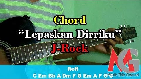 Chord Lepaskan Diriku (J Rock) Gampang-Gampang Susah