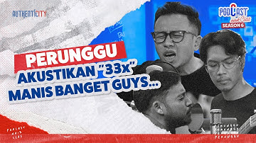 DENGERIN PERUNGGU NYANYI "33x" ACOUSTIC VERSION, ADEMMM! - PODCAST NAIK CLAS