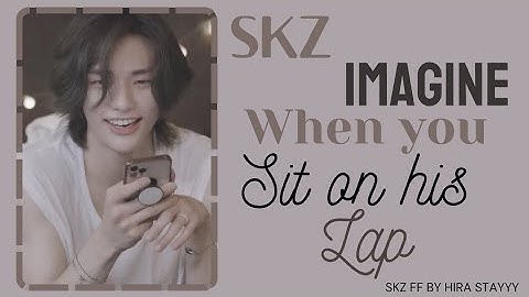 SKZ IMAGINE: when you sit on his lap.. :) (skz ff)