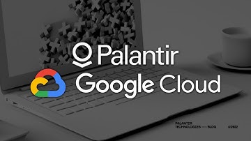 PALANTIR - GOOGLE PARTNERSHIP