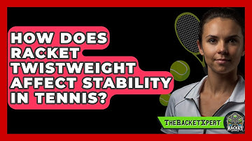 How Does Racket Twistweight Affect Stability In Tennis? - The Racket Xpert