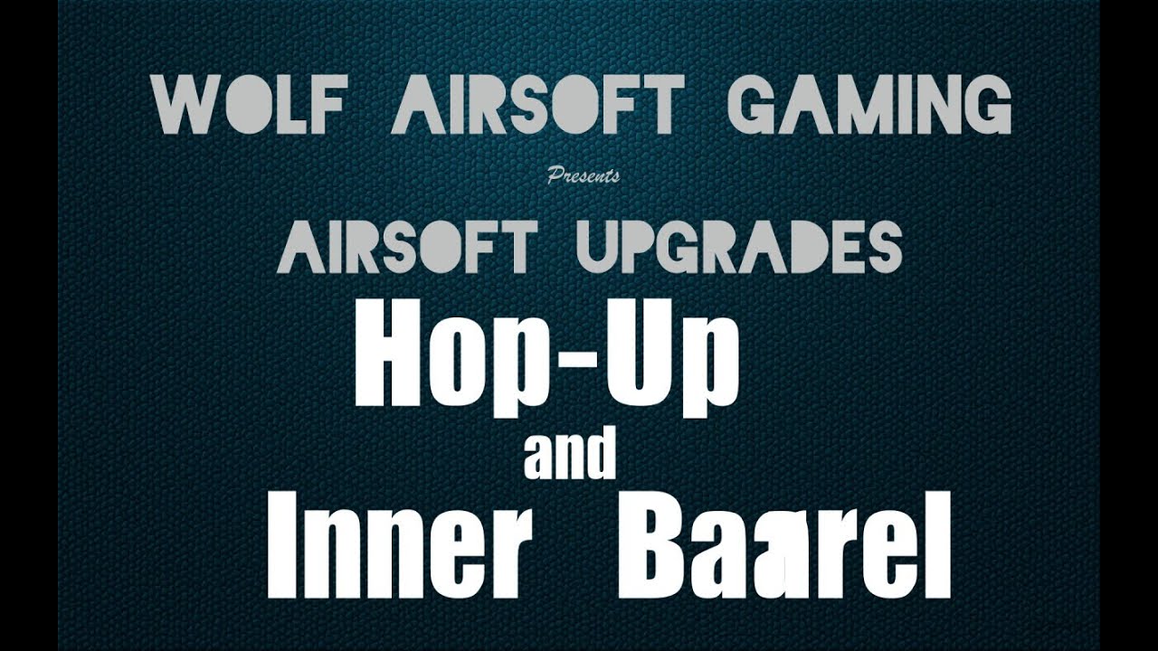 Airsoft Upgrades: Hop Up and Inner Barrel - YouTube