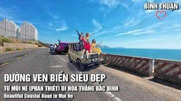 Đường ven biển Siêu đẹp từ Mũi Né, TP Phan Thiết đi Hòa Thắng, Bắc Bình | Beautiful Coastal Road