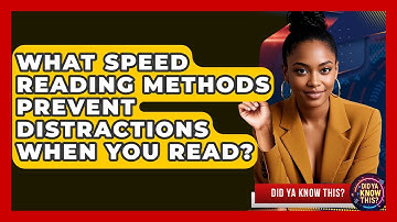 What Speed Reading Methods Prevent Distractions When You Read? - Did Ya Know This