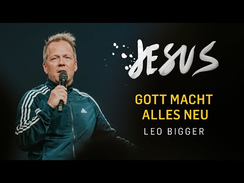 Gott macht alles neu | Leo Bigger