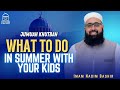 What To Do In Summer With Your Kids Imam Nadim Bashir Jumuah Khutbah 