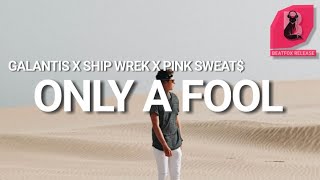 Galantis x Ship Wrek x Pink Sweat$ - Only A Fool. [Official Audio]