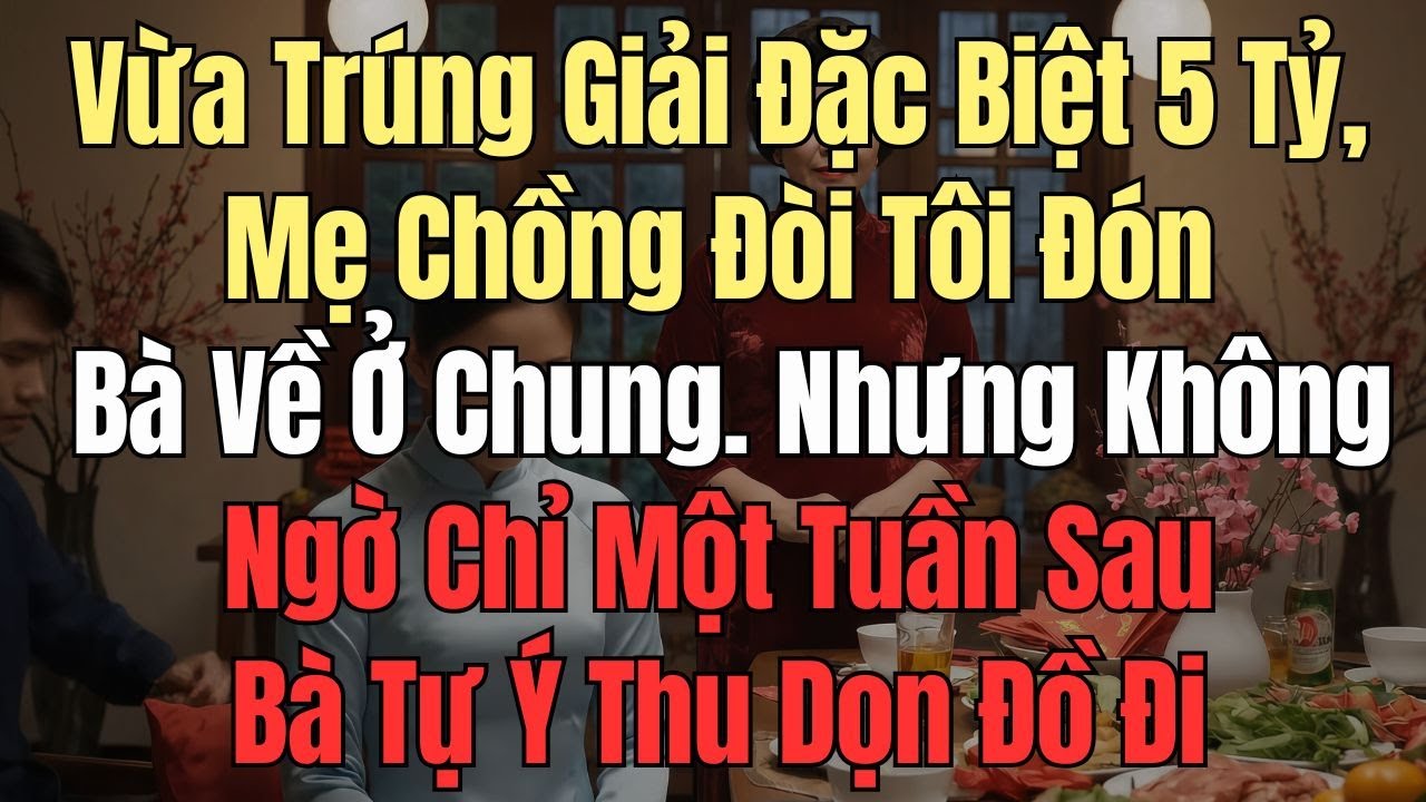Tôi Trúng Số 5 Tỷ, Mẹ Chồng Đòi Tôi Đón Bà Về Ở Chung . Nhưng Không Ngờ Chỉ Một Tuần Sau Bà Tự...