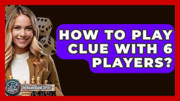 How To Play Clue With 6 Players? - The Board Game Xpert