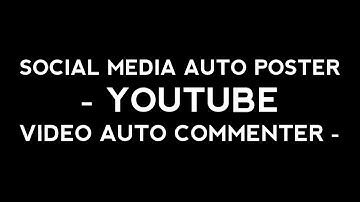 SOCIAL MEDIA AUTO POSTER - AUTO YOUTUBE VIDEO COMMENTER