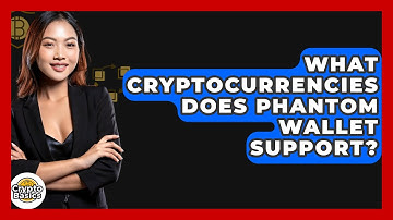 What Cryptocurrencies Does Phantom Wallet Support? - CryptoBasics360.com
