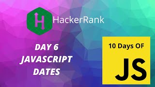 Day 6: JavaScript Dates | 10 Days of Javascript | HackerRank