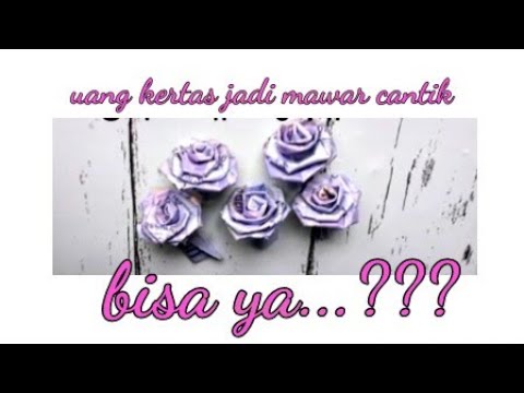 TUTORIAL MEMBUAT BUNGA  MAWAR  DARI  UANG KERTAS YouTube