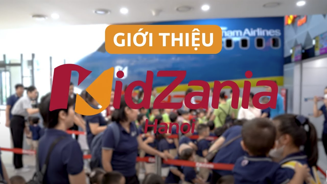 2024 | Trọn bộ sưu tập cơ sở trải nghiệm tại KidZania Hà Nội