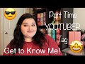 PART TIME YOUTUBER TAG // GET TO KNOW MY PLANS FOR THE CHANNEL