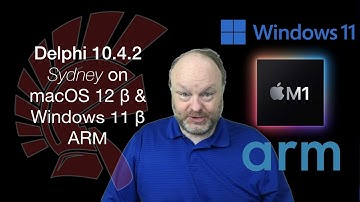 First look at Delphi 10.4.2 on Windows 11 ARM & macOS 12 ARM
