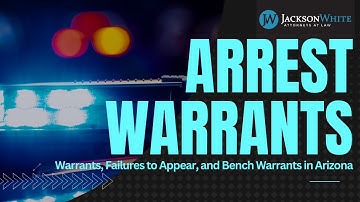 Warrants, Failures to Appear, and Bench Warrants – What Now? | Arizona Criminal Lawyer Explains
