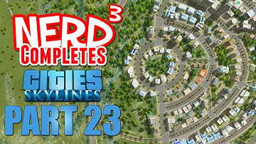 Nerd³ Completes... Cities: Skylines - Part 23