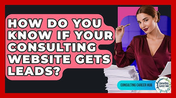How Do You Know If Your Consulting Website Gets Leads? - Consulting Career Hub
