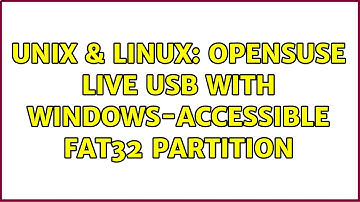 Unix & Linux: openSUSE Live USB with windows-accessible FAT32 partition (3 Solutions!!)