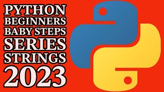 Python Baby Steps Tutorial - BASIC STRINGS - Complete Beginners 2023