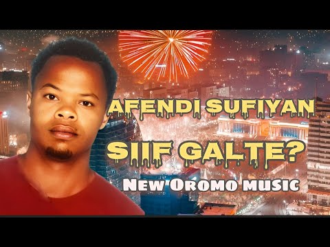 Afendi Sufiyan Siif Galte New Ethiopia Oromo Music 