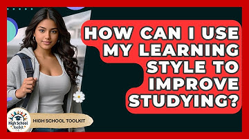 How Can I Use My Learning Style To Improve Studying? - High School Toolkit