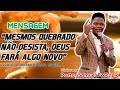 MENSAGEM &quot;MESMO QUEBRADO NÃO DESISTA, DEUS FARÁ ALGO NOVO&quot; COM O PASTOR SAMUEL PROCÓPIO