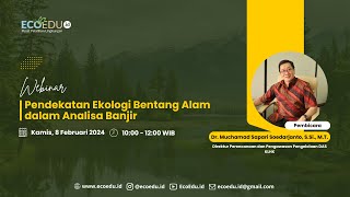 Webinar 59 Pendekatan Ekologi Bentang Alam dalam Analisa Banjir