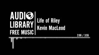 Life of Riley - Kevin MacLeod