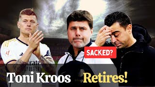 Toni Kroos retires from football | Pochettino leaves Chelsea | Xavi & Barcelona updates