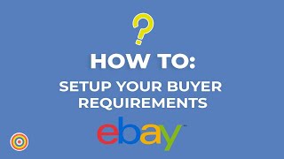 How to Setup your Buyer Requirements on eBay - E-commerce Tutorials