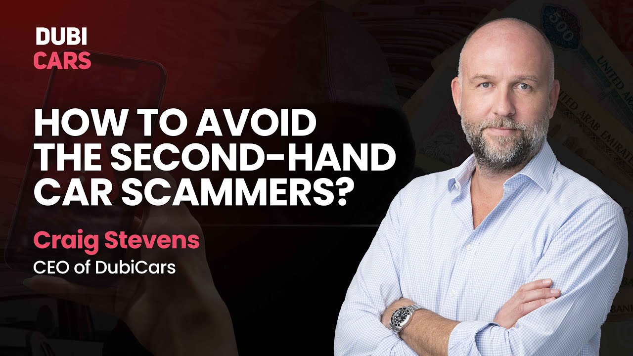 Used Car Seller Scams | DubiCars CEO Craig Stevens Shares Tips On Avoiding These Car Scammers