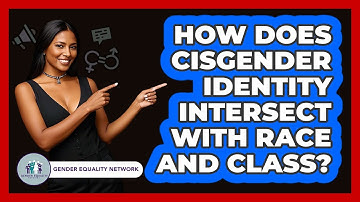 How Does Cisgender Identity Intersect With Race And Class? - Gender Equality Network