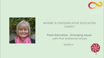 Education (3) Part 1 |  Where is Contemplative Education Going with Prof. Katherine Weare