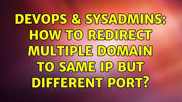 DevOps & SysAdmins: How to redirect multiple domain to same ip but different port? (2 Solutions!!)