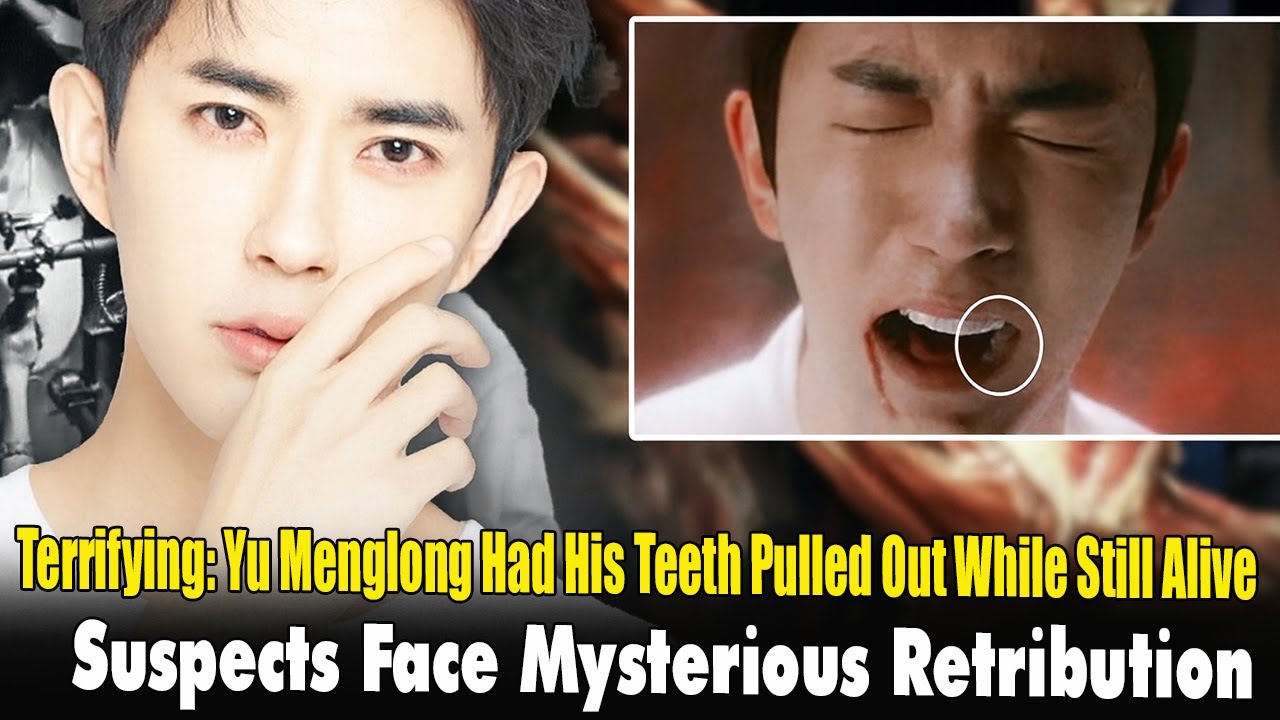 Terrifying Yu Menglong Had His Teeth Pulled Out While Still Alive, Suspects Face Mysterious Retribut