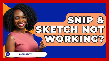 Snip & Sketch Not Working? - Be App Savvy