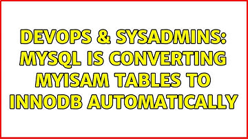 DevOps & SysAdmins: MySQL is converting MyISAM tables to INNODB automatically (2 Solutions!!)