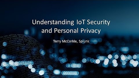 CSS2015: Session 23 Splunk - Understanding IoT Security and Personal Privacy