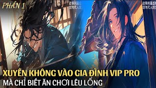 XUYÊN KHÔNG VÀO GIA ĐÌNH TOÀN ĐẲNG CẤP TU VI VI.P PRO NHƯNG LÀ CÁI PHẾ VẬT CHỈ BIẾT ĂN CHƠI | REVEW