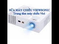 Sửa máy chiếu viewsonic nháy hình, chớp hình sai màu, model video là viewsonic pjd6235s